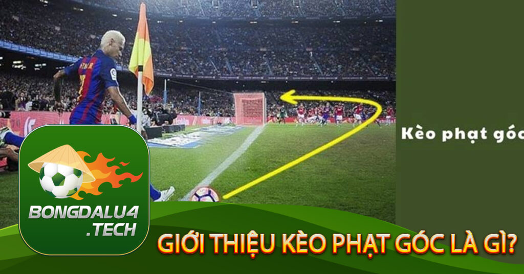 Giới thiệu cơ bản về kèo phạt góc là gì?