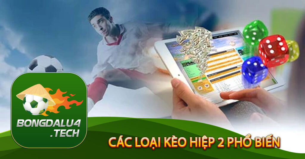 Các loại kèo hiệp 2 phổ biến