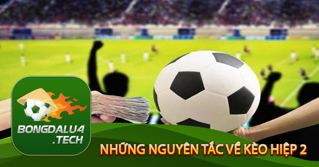 Những nguyên tắc về kèo hiệp 2